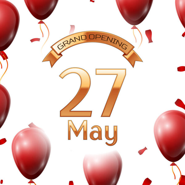 Golden ribbon with inscription grand opening the twenty seventh of May on white background red air balloons with confetti. Vector Illustration