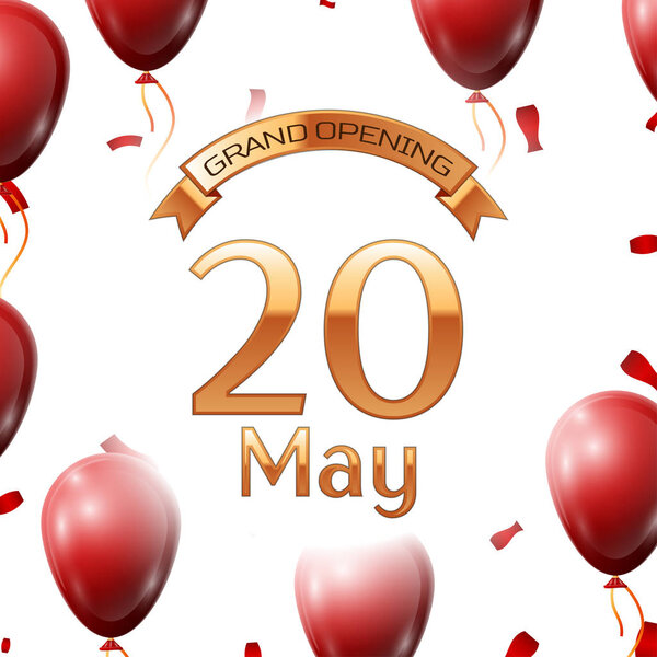 Golden ribbon with inscription grand opening the twentieth of May on white background red air balloons with confetti. Vector Illustration