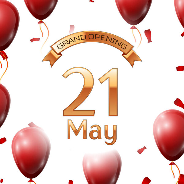 Golden ribbon with inscription grand opening the twenty first of May on white background red air balloons with confetti. Vector Illustration