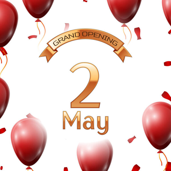 Golden ribbon with inscription grand opening the second of May on white background red air balloons with confetti. Vector Illustration