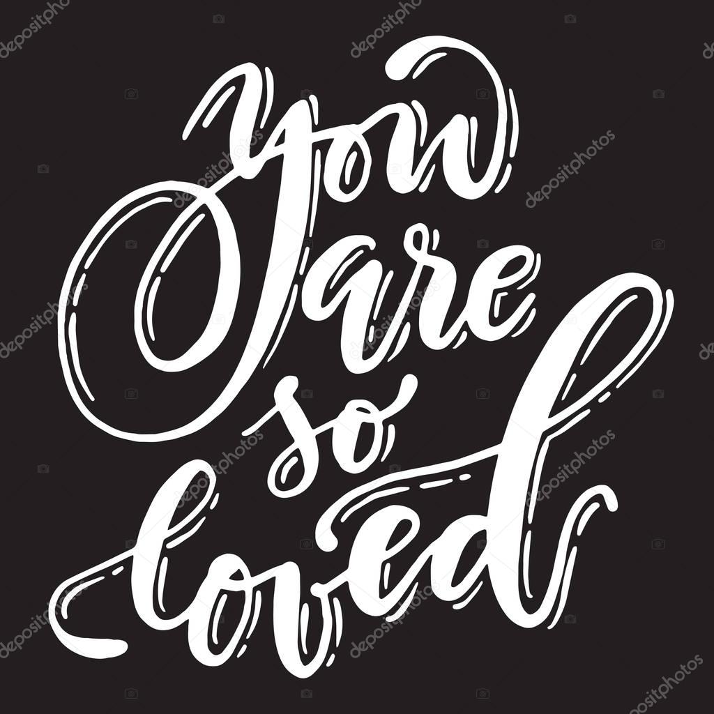 Calligraphic you are so loved phrase. Handwritten vector white font on black background.