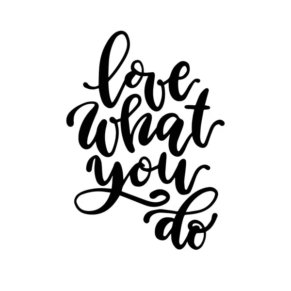 Beautiful lettering love what you do text. Vector isolated hand drawn phrase. — Stock Vector