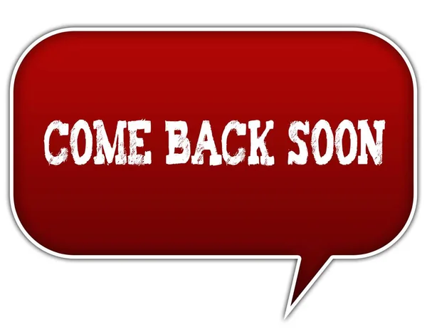 COME BACK SOON on red speech bubble balloon.