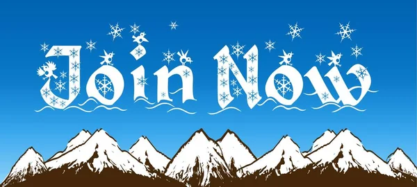 JOIN NOW written with snowflakes on blue sky and snowy mountains background.