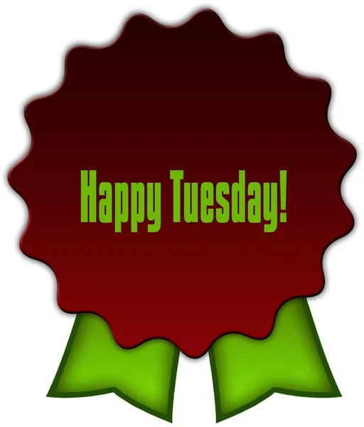HAPPY TUESDAY   on red seal with green ribbons.