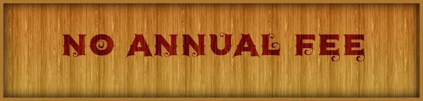 Vintage font text NO ANNUAL FEE on square wood panel background.