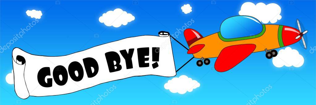 Cartoon aeroplane and banner with GOOD BYE   text on a blue sky background. Illustration concept.