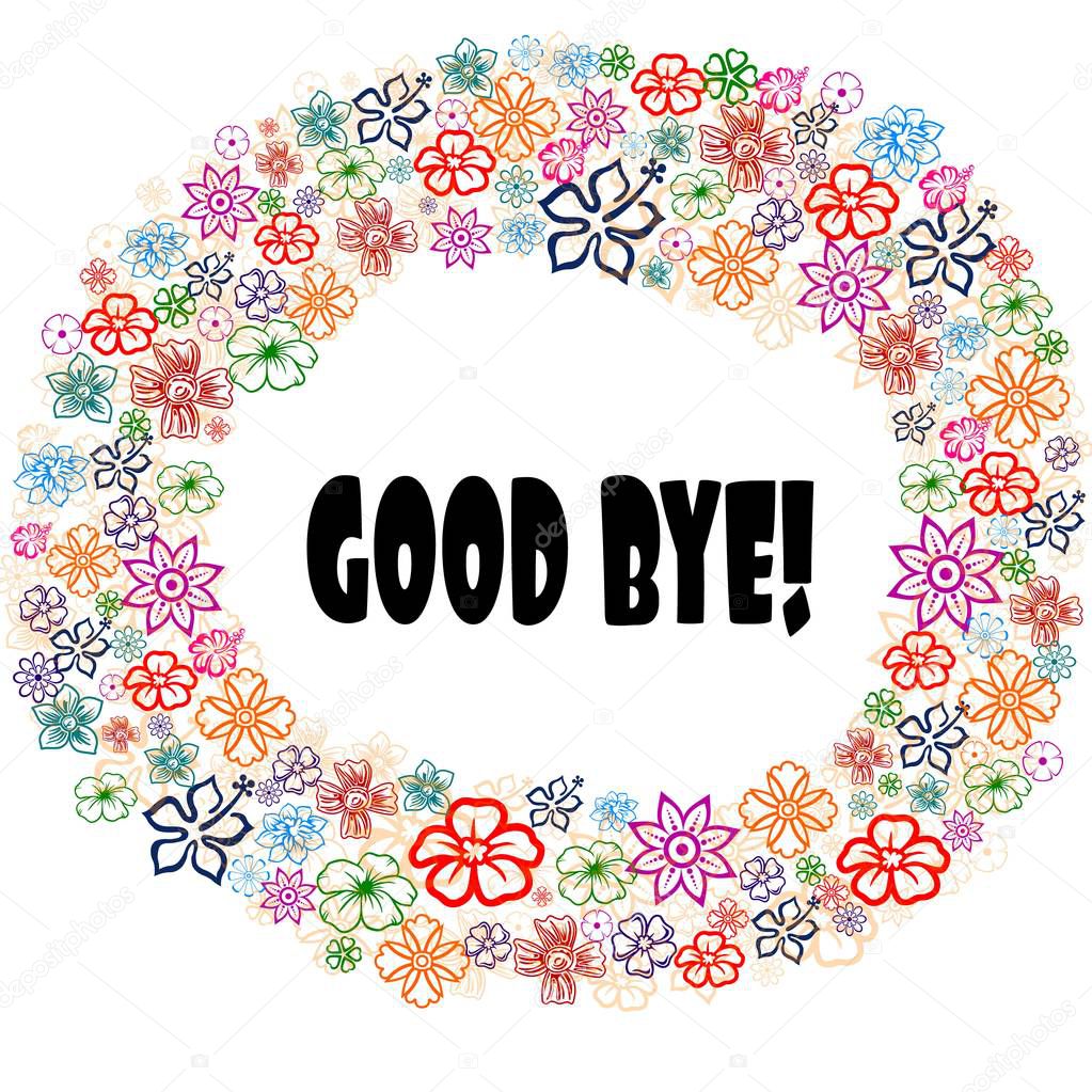 GOOD BYE   in floral frame. Illustration graphic concept image