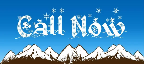 CALL NOW written with snowflakes on blue sky and snowy mountains background.