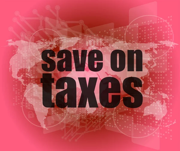 Palabras ahorrar en impuestos en la pantalla táctil digital de negocios, infografías —  Fotos de Stock