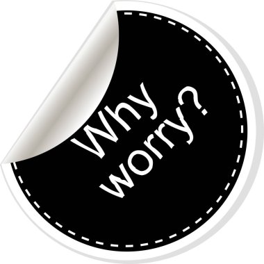 Neden endişeleniyorsun. Alıntı, virgül, Not, mesaj, boş, şablon, metin, Etiketler ve Yorumlar