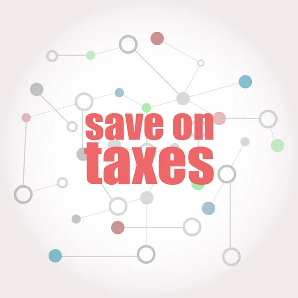 Testo Risparmia sulle tasse. Concetto aziendale. Linee collegate con punti . — Foto Stock