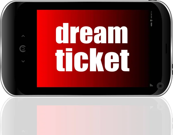 Affärsidé. text dream biljett. Detaljerade moderna smart telefon — Stockfoto