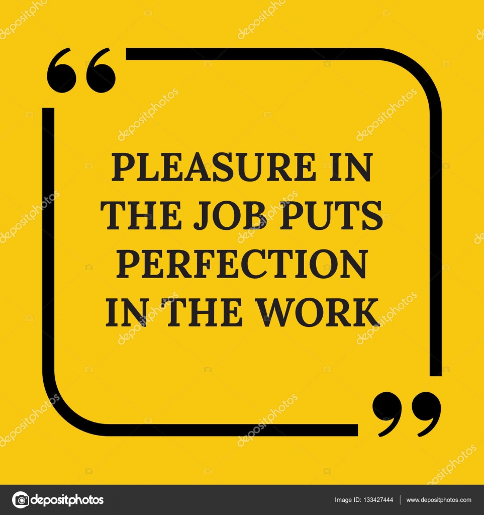 Motiverende citaat. Plezier in het werk zet perfectie in