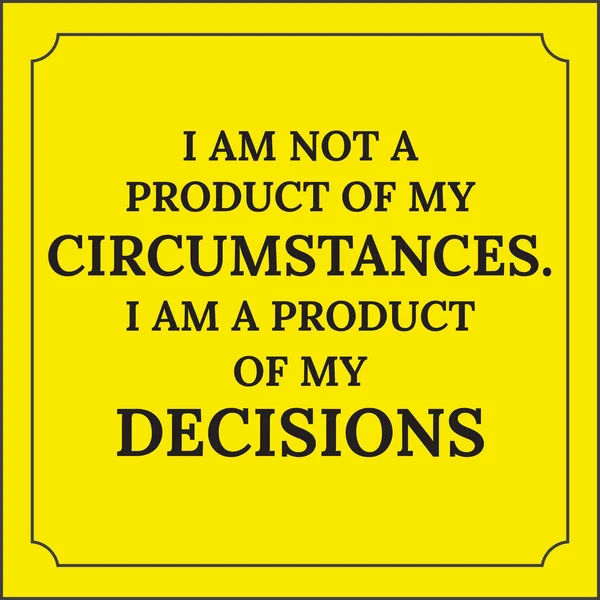 Citação motivacional. Não sou produto das minhas circunstâncias. Eu sou. — Vetor de Stock