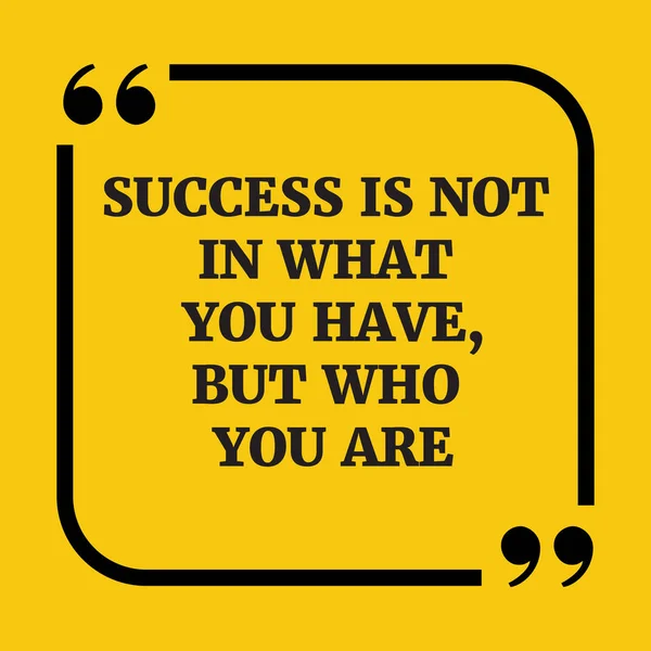 Παρακίνησης. Η επιτυχία δεν είναι ό, τι έχετε, αλλά ποιος σας — Διανυσματικό Αρχείο