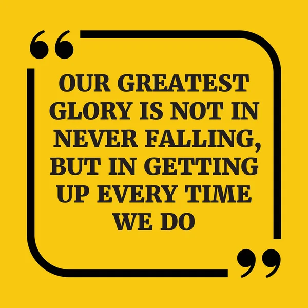 Motivational quote.Our greatest glory is not in never falling, b — Stock Vector