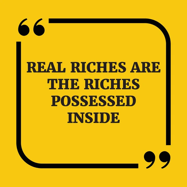 Cita motivacional.Las riquezas verdaderas son las riquezas poseídas dentro . — Vector de stock