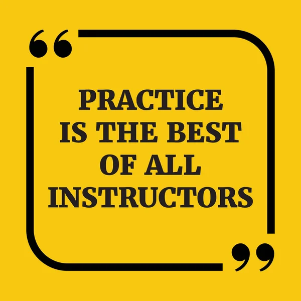 Cita motivacional.La práctica es el mejor de todos los instructores . — Archivo Imágenes Vectoriales