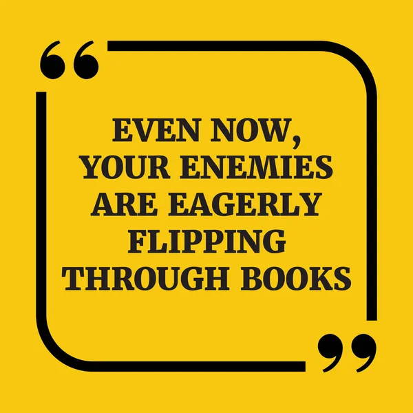 Мотивационная цитата. Даже сейчас твои враги с нетерпением листают. — стоковый вектор