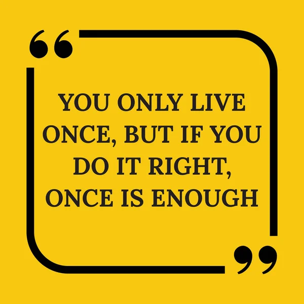 Motivational quote. You only live once, but if you do it right , — стоковый вектор