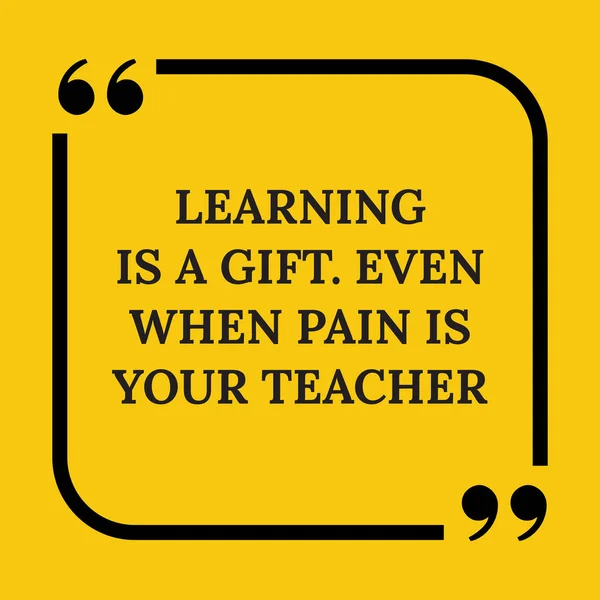 Cita motivacional. Aprender es un regalo. Incluso cuando el dolor es su t — Vector de stock