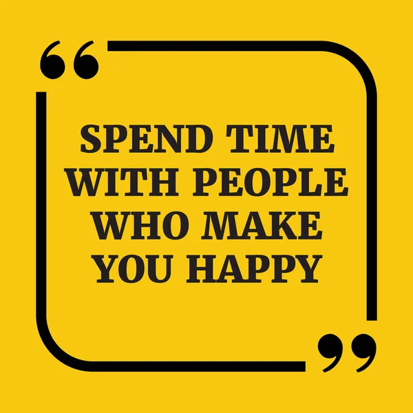 Cita motivacional. Pasa tiempo con gente que te haga feliz. . — Archivo Imágenes Vectoriales