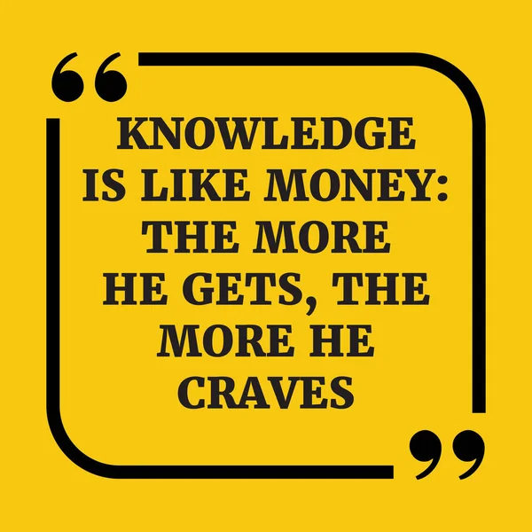 Motivationszitat. Wissen ist wie Geld: Je mehr er bekommt, desto mehr — Stockvektor