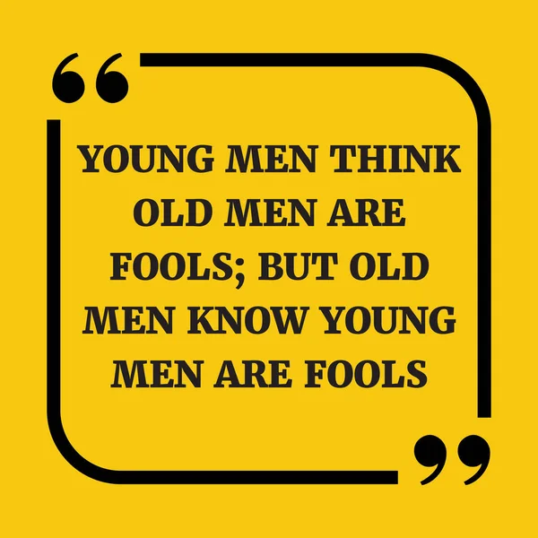 Citation motivationnelle. Les jeunes hommes pensent que les vieux sont des imbéciles ; mais les vieux m — Image vectorielle