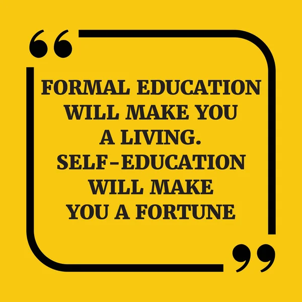 Citação motivacional. A educação formal vai fazer-te ganhar a vida. Sel... —  Vetores de Stock