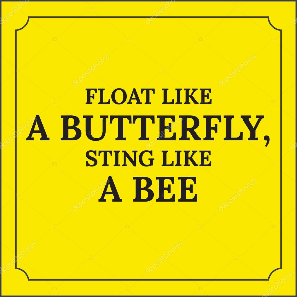 Floats like a butterfly and sting like when i pee