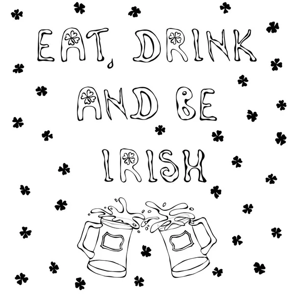 Mangia, bevi e sii irlandese. Lo sfondo del giorno di San Patrizio. Lettering and Beer Mugs. Schema . — Foto Stock