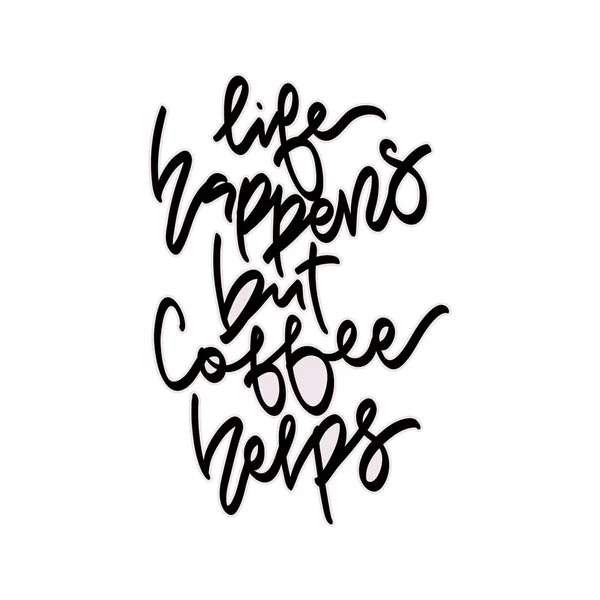 Life happens but coffee helps. — Stock Vector