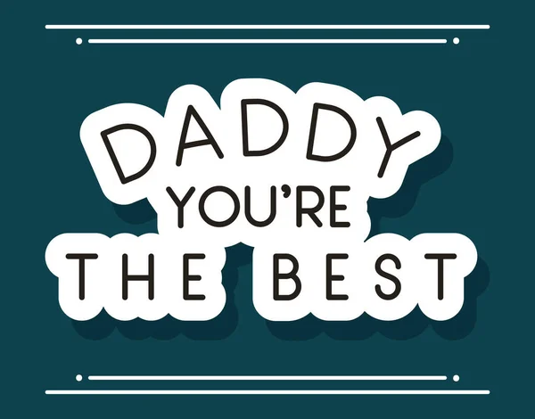 Daddy you are the best frame vector design — Stock Vector