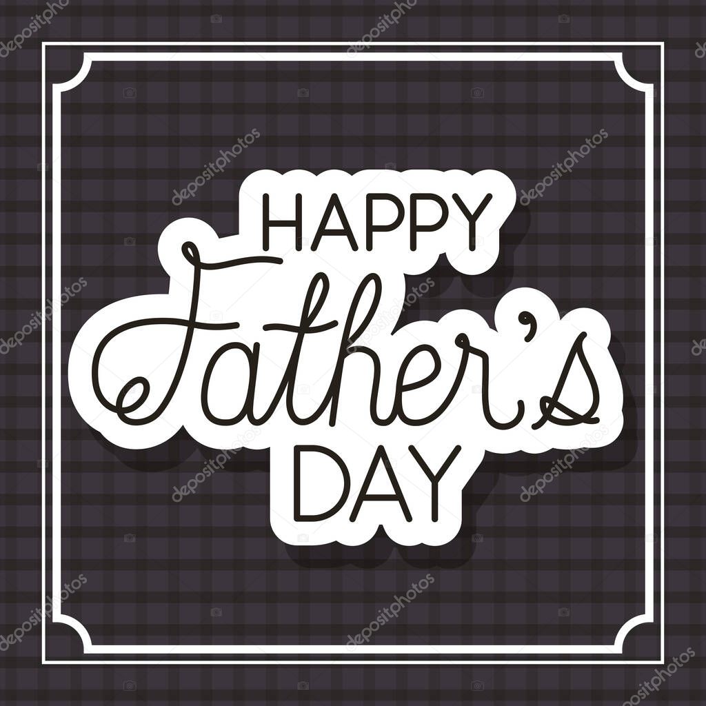 Happy fathers day frame over checkered background vector design