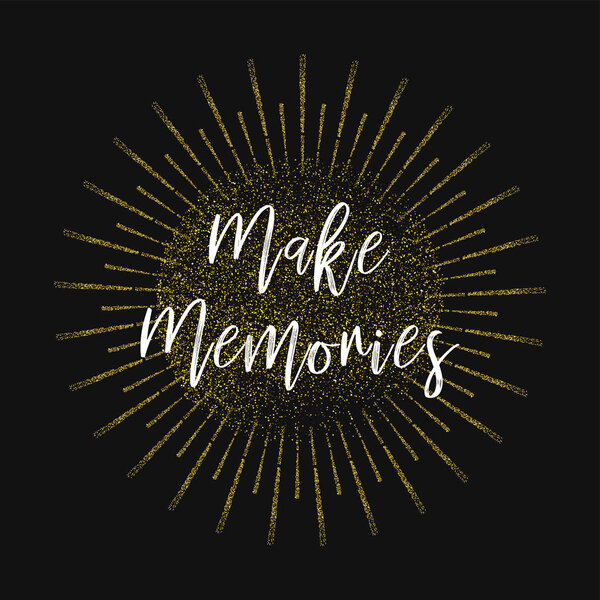 Создай воспоминания. Блестящий фон из золота
