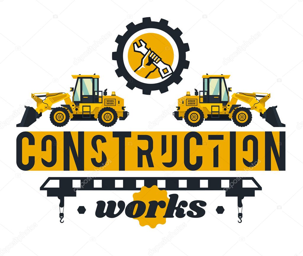 Illustration on the theme of the construction works. Construction machinery. Special equipment. Lettering on the isolated background. Front-end loader, logo hand holding a wrench. Flat style