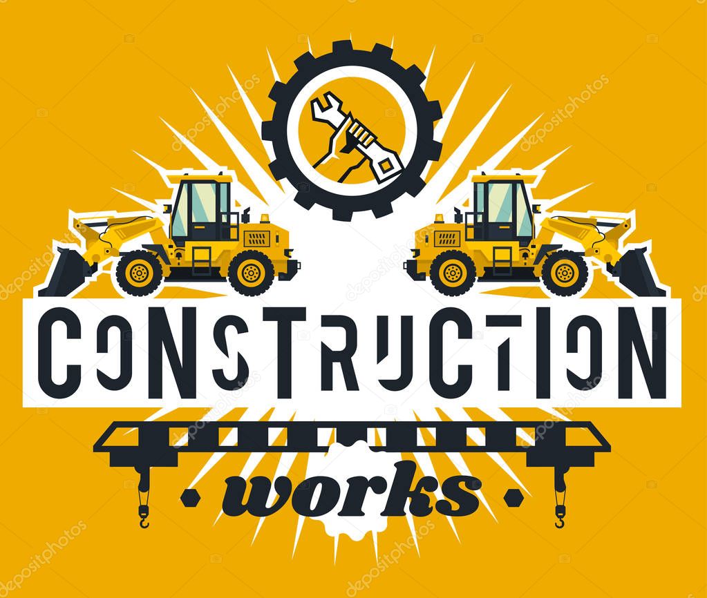 Illustration on the theme of the construction works. Construction machinery. Special equipment. Lettering on the isolated background. Front-end loader, logo hand holding a wrench. Flat style