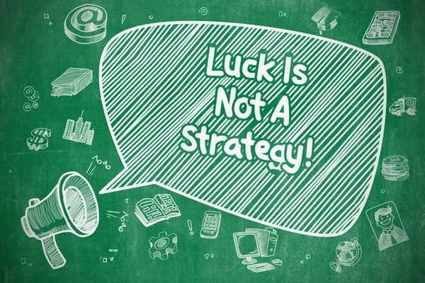 Lycka är inte en strategi - affärsidé. — Stockfoto