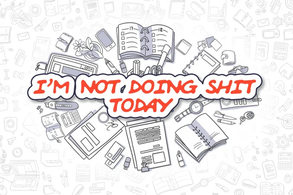 Im Not Doing Shit Today - Doodle Red Text. Concepto de negocio . —  Fotos de Stock