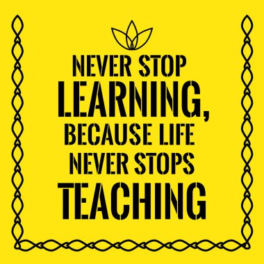 Motivasyonel teklif. Hayat hiç bitmez çünkü öğrenme, never stop