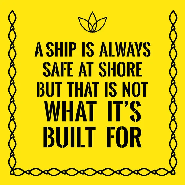 Motivační citát. Loď je vždy bezpečné na břehu, ale to je n — Stockový vektor