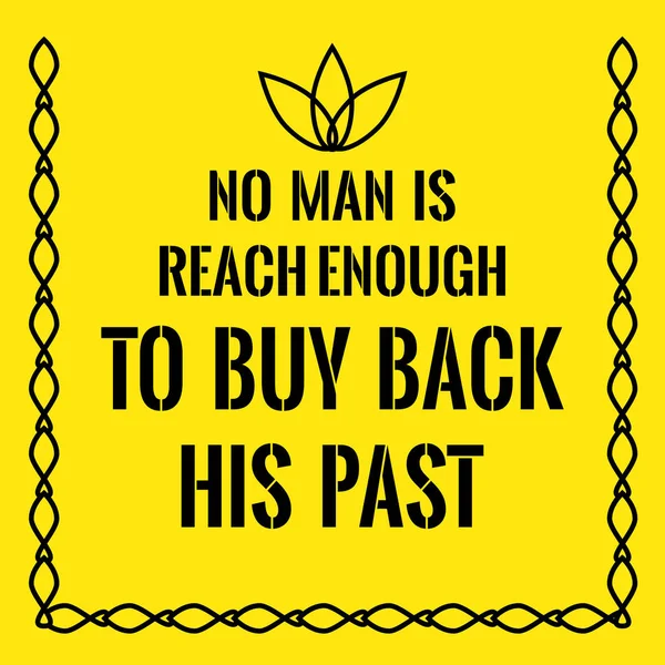 Motivační citát. Žádný člověk není dosah dost koupit zpět své minulosti. — Stockový vektor