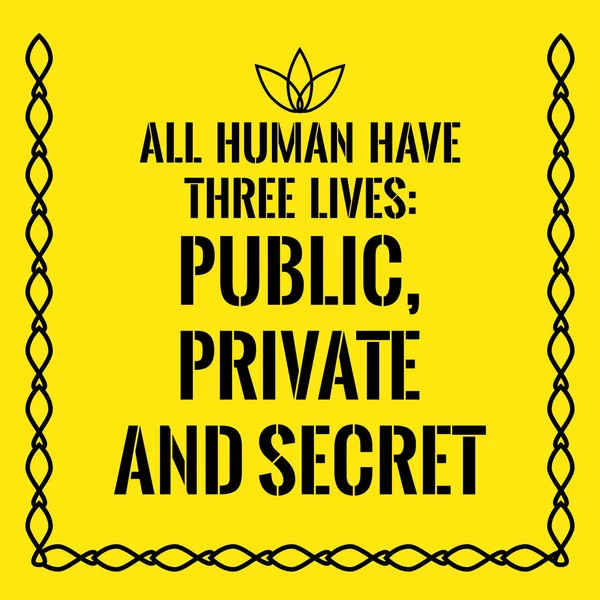 Citação motivacional. Todos os humanos têm três vidas: pública, privada —  Vetores de Stock