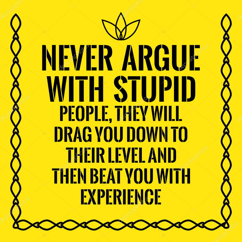 Motiverende citaat. Nooit ruzie met domme mensen, ze zal