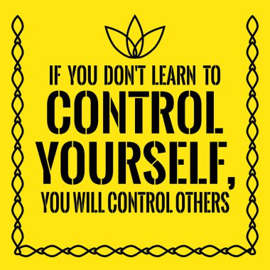 Motivasyonel teklif. Eğer kendini, kontrol etmeyi öğrenirsen yok sen 