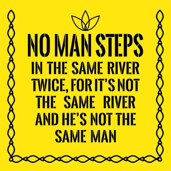 Motivational quote. No man steps in the same river twice, for it — Stock Vector