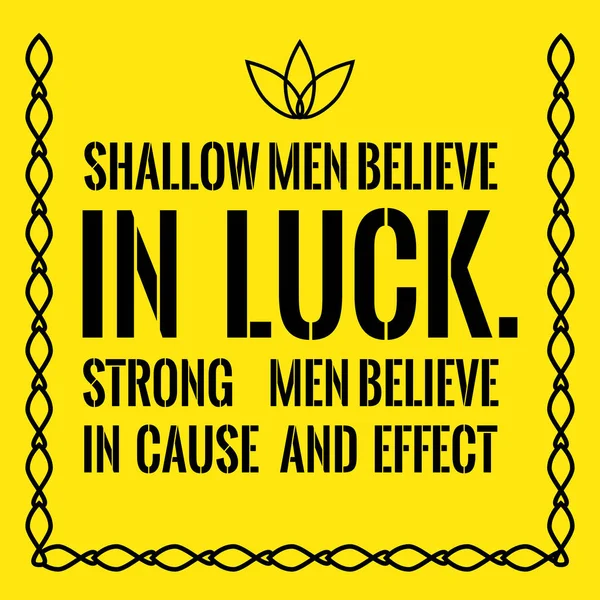 Motivational quote. Shallow men believe in luck. Strong men beli — Stock Vector