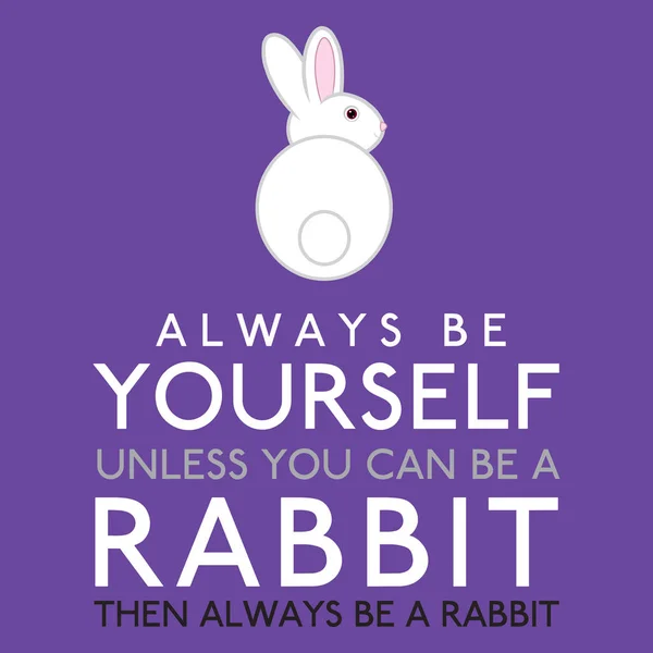 Var alltid dig själv om du inte kan vara en kanin i vektorformat. — Stock vektor