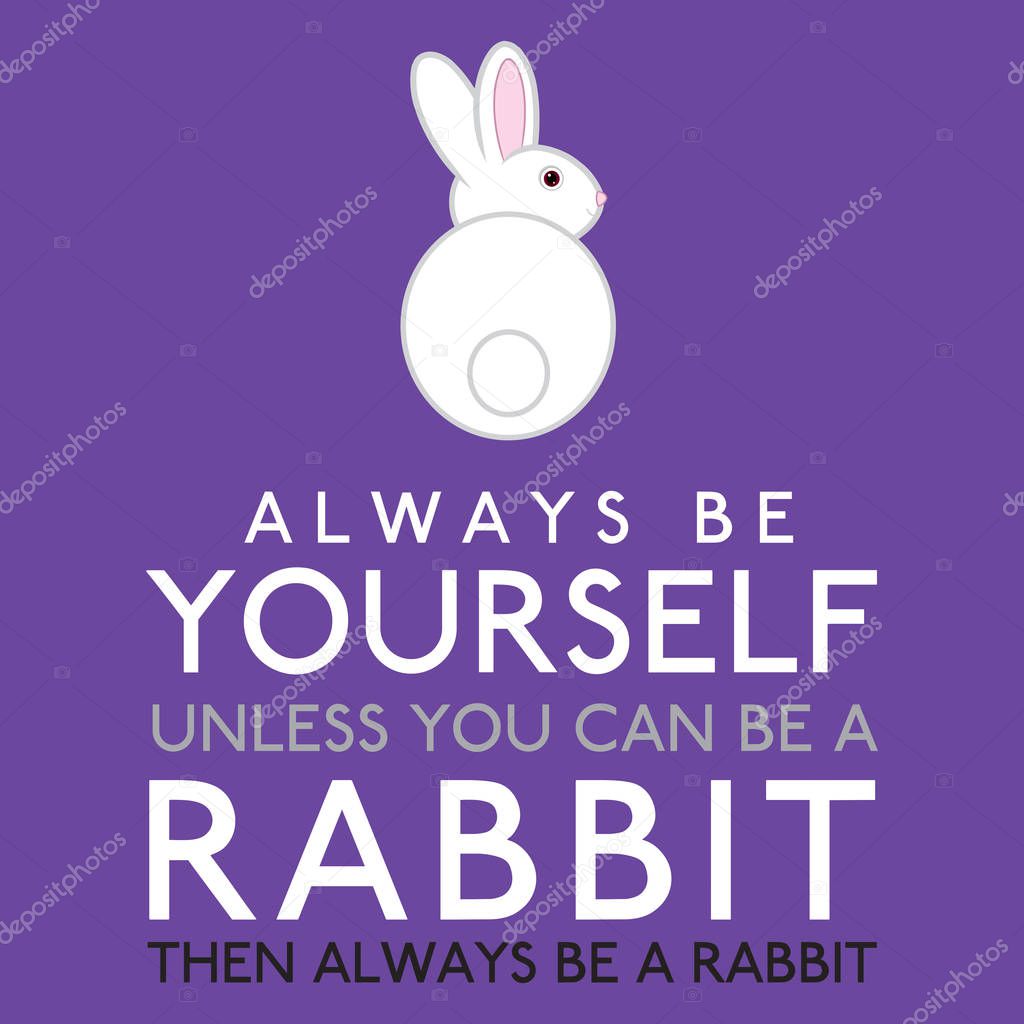 Always Be Yourself Unless You Can Be A Rabbit in vector format.